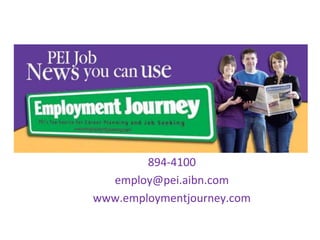 894-4100
employ@pei.aibn.com
www.employmentjourney.com

 