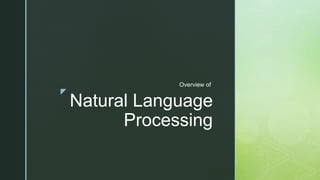 z
Natural Language
Processing
Overview of
 