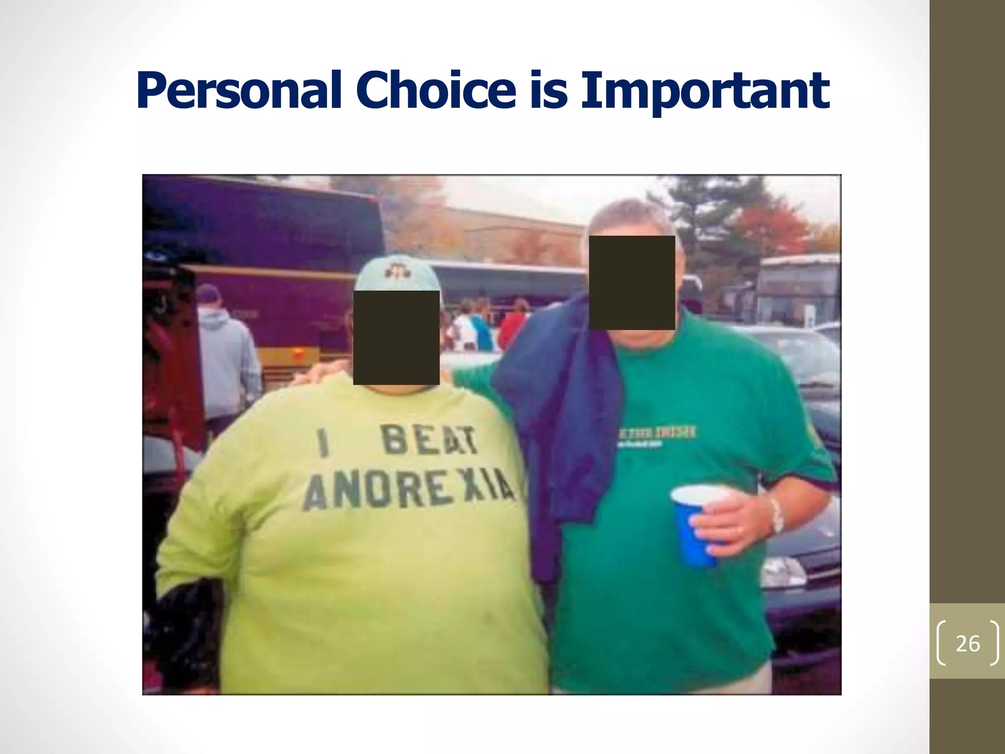 Personal Choice is Important 
26 
 