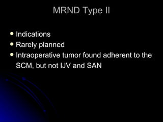 MRND Type II <ul><li>Indications </li></ul><ul><li>Rarely planned </li></ul><ul><li>Intraoperative tumor found adherent to...