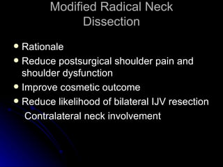 Modified Radical Neck Dissection <ul><li>Rationale </li></ul><ul><li>Reduce postsurgical shoulder pain and shoulder dysfun...
