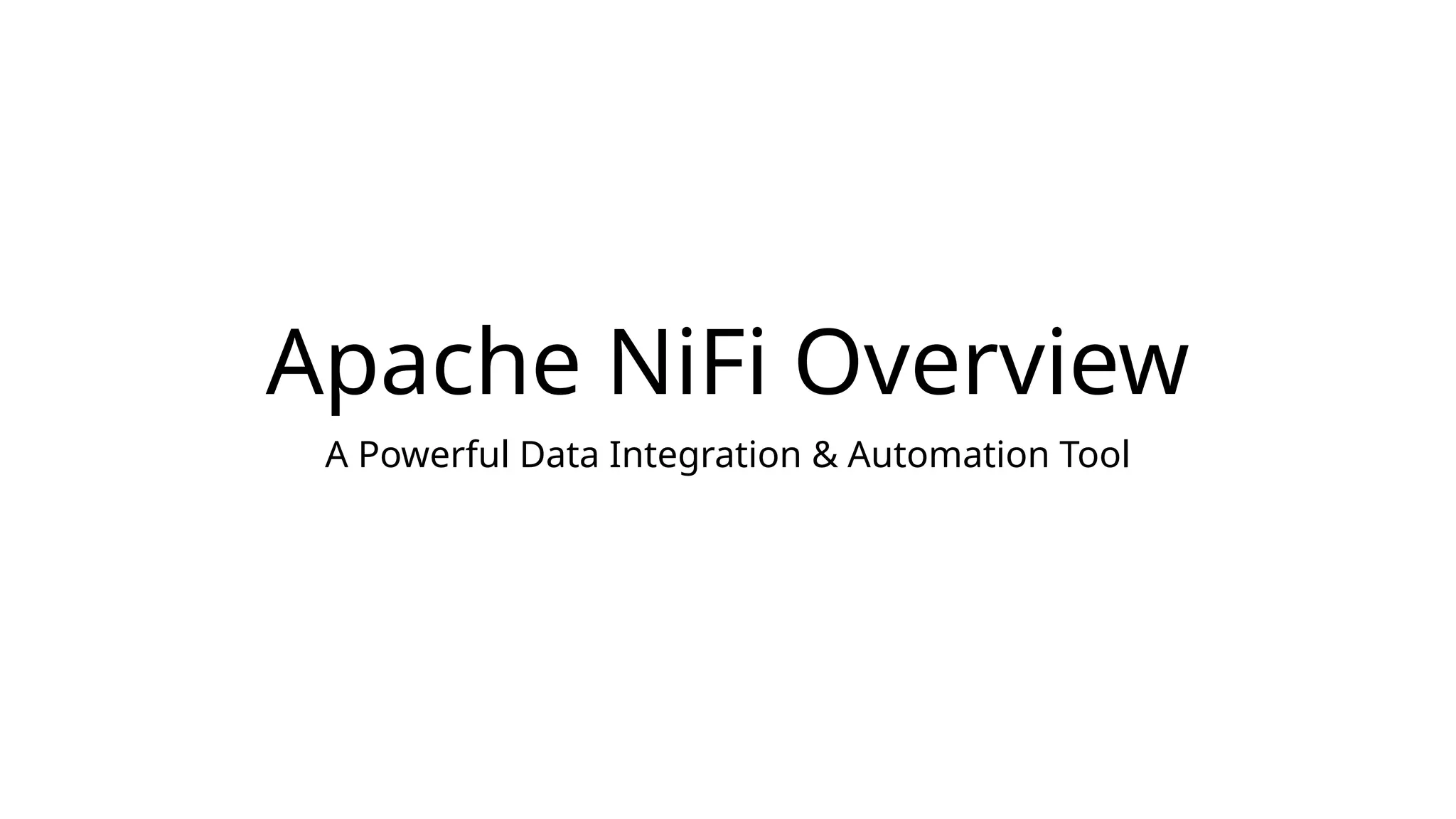 Apache NiFi Overview
A Powerful Data Integration & Automation Tool
 