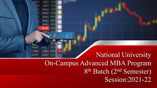 National University
On-Campus Advanced MBA Program
8th Batch (2nd Semester)
Session:2021-22
 