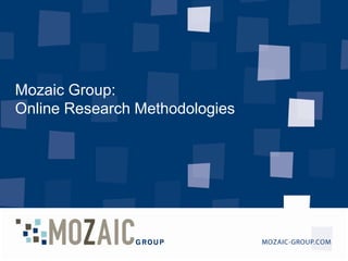 Mozaic Group: Online Research Methodologies  