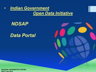 NATIONAL INFORMATICS CENTRE,
DeITY, GoI, 2012
• Indian Government
Open Data Initiative
NDSAP
Data Portal
 