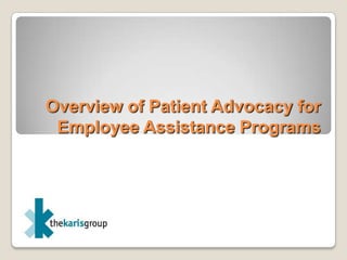 Overview of Patient Advocacy for Employee Assistance Programs 