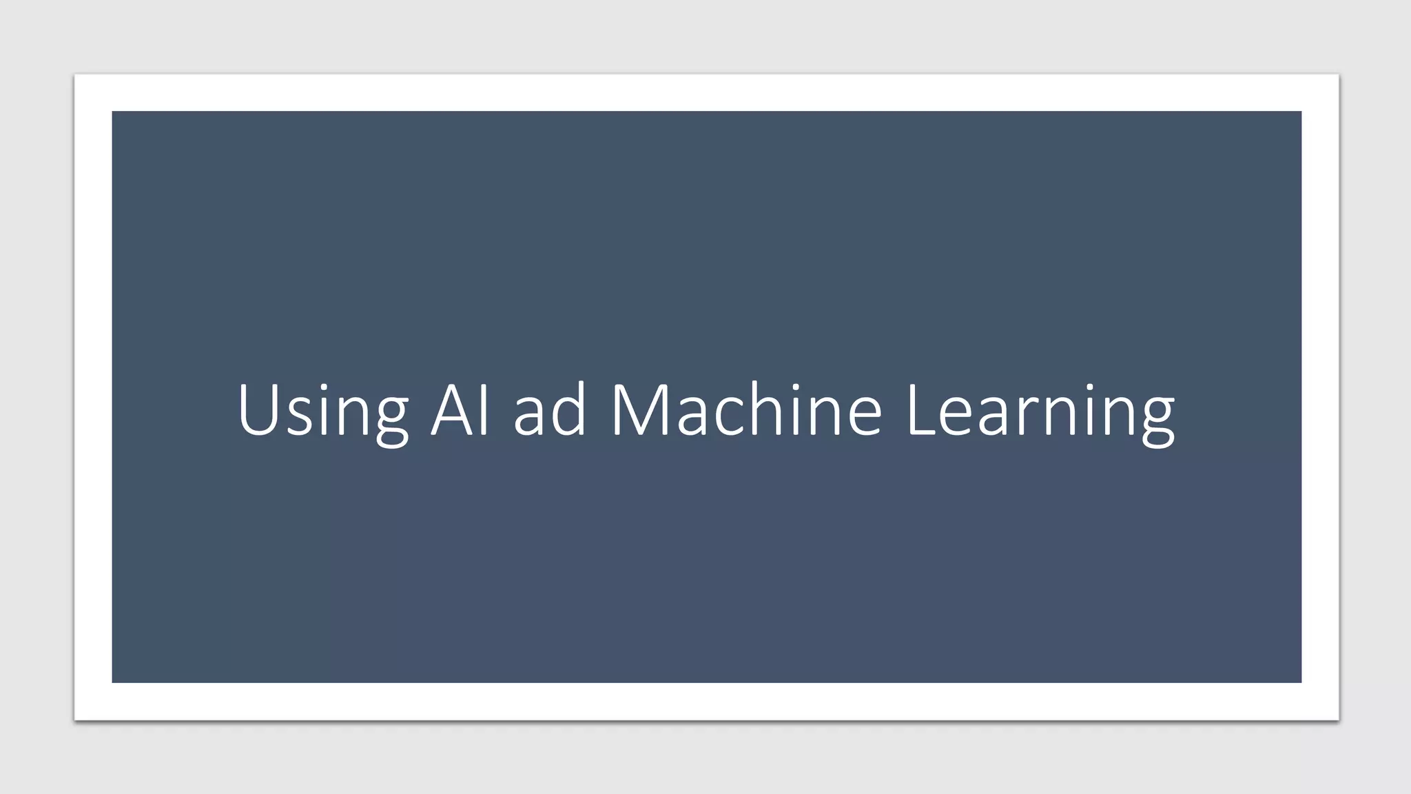 Using AI ad Machine Learning
 