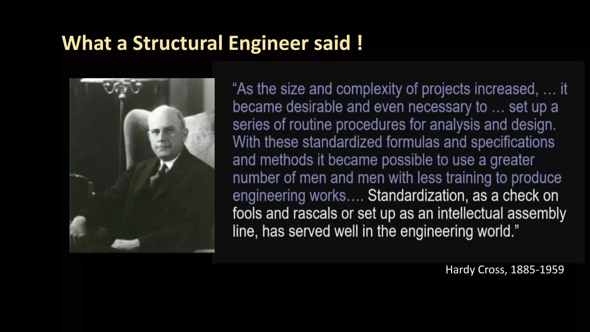 43
What a Structural Engineer said !
Hardy Cross, 1885-1959
 