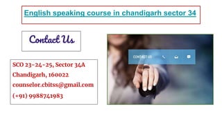 SCO 23-24-25, Sector 34A
Chandigarh, 160022
counselor.cbitss@gmail.com
(+91) 9988741983
Contact Us
English speaking course in chandigarh sector 34
 