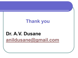 Thank you
Dr. A.V. Dusane
anildusane@gmail.com
 