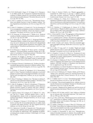 14 The ScientificWorld Journal 
[62] J. W. D. McDonald, J. Dupre, N. W. Rodger, M. C. Champion, 
C.D.Webb, andM. Ali, “Comparison of platelet thromboxane 
synthesis in diabetic patients on conventional insulin therapy 
and continuous insulin infusions,” Thrombosis Research, vol. 28, 
no. 6, pp. 705–712, 1982. 
[63] G. Davi, I. Catalano, M. Averna et al., “Thromboxane biosyn-thesis 
and platelet function in type II diabetes mellitus,” The 
New England Journal ofMedicine, vol. 322, no. 25, pp. 1769–1774, 
1990. 
[64] G. Dav`ı, G. Ciabattoni, A. Consoli et al., “In vivo formation of 
8-iso-prostaglandin and platelet activation in diabetes mellitus: 
effects of improved metabolic control and vitamin E supple-mentation,” 
Circulation, vol. 99, no. 2, pp. 224–229, 1999. 
[65] P. D. Winocour, M. Bryszewska, C. Watala et al., “Reduced 
membrane fluidity in platelets fromdiabetic patients,” Diabetes, 
vol. 39, no. 2, pp. 241–244, 1990. 
[66] P. D. Winocour, C. Watala, and R. L. Kinglough-Rathbone, 
“Membrane fluidity is related to the extent of glycation of pro-teins, 
but not to alterations in the cholesterol to phospholipid 
molar ratio in isolated platelet membranes from diabetic and 
control subjects,”Thrombosis and Haemostasis, vol. 67, no. 5, pp. 
567–571, 1992. 
[67] P. D. Winocour, C. Watala, D. W. Perry, and R. L. Kinlough- 
Rathbone, “Decreased platelet membrane fluidity due to gly-cation 
or acetylation of membrane proteins,” Thrombosis and 
Haemostasis, vol. 68, no. 5, pp. 577–582, 1992. 
[68] Y. Jinchuan, W. Zonggui, C. Jinming, L. Li, and K. Xiantao, 
“Upregulation of CD40-CD40 ligand system in patients with 
diabetes mellitus,” Clinica Chimica Acta, vol. 339, no. 1-2,pp. 85– 
90, 2004. 
[69] D. Tschoepe, P. Roesen, L.Kaufmann et al., “Evidence for abnor-mal 
platelet glycoprotein expression in diabetesmellitus,” Euro-pean 
Journal of Clinical Investigation, vol. 20, no. 2, pp. 166–170, 
1990. 
[70] D. Tschoepe, E. Driesch, B. Schwippert, H.-K. Nieuwenhuis, 
and F. A. Gries, “Exposure of adhesionmolecules on activated 
platelets inpatientswithnewlydiagnosed IDDMis notnormal-ized 
by near-normoglycemia,” Diabetes, vol. 44, no. 8, pp. 890– 
894, 1995. 
[71] B. Jilma, P. Fasching, C. Ruthner et al., “Elevated circulating P-selectin 
in insulin dependent diabetes mellitus,” Thrombosis and 
Haemostasis, vol. 76, no. 3, pp. 328–332, 1996. 
[72] N. Eibl, W. Krugluger, G. Streit, K. Schrattbauer, P. Hopmeier, 
and G. Schernthaner, “Improved metabolic control decreases 
platelet activation markers in patients with type-2 diabetes,” 
European Journal of Clinical Investigation, vol. 34,no. 3, pp. 205– 
209, 2004. 
[73] F. Laghrissi-Thode, W. R. Wagner, B. G. Pollock, P. C. John-son, 
and M. S. Finkel, “Elevated platelet factor 4 and 훽- 
thromboglobulin plasma levels in depressed patients with 
ischemic heart disease,” Biological Psychiatry, vol. 42, no. 4, pp. 
290–295, 1997. 
[74] S. G. Thompson, J. Kienast, S. D. M. Pyke et al., “Hemostatic 
factors and the risk of myocardial infarction or sudden death 
in patients with angina pectoris,” The New England Journal of 
Medicine, vol. 332, no. 10, pp. 635–641, 1995. 
[75] M. L. Balestrieri, L. Servillo, A. Esposito et al., “Poor glycaemic 
control in type 2 diabetes patients reduces endothelial progen-itor 
cell number by influencing S IRT1 signalling via platelet-activating 
factor receptor activation,” Diabetologia, vol. 56, pp. 
162–172, 2013. 
[76] C. Fatini, E. Sticchi, P. Bolli et al., “Platelet aggregability is 
modulated by eNOS locus in non-type 2 diabetic patients 
with acute coronary syndrome,” Nutrition, Metabolism and 
Cardiovascular Diseases, vol. 21, no. 1, pp. 11–17, 2011. 
[77] M. S. Williams, E. J. Weiss, M. S. Sabatine et al., “Genetic 
regulation of platelet receptor expression and function: applica-tion 
in clinical practice and drug development,” Arteriosclerosis, 
Thrombosis, and Vascular Biology, vol. 30,no. 12, pp. 2372–2384, 
2010. 
[78] D. C. Calverley, L. V. Baldermann, K. Moran, N. N. Chen, 
and K. Mcfann, “Platelet Fc훾RIIA expression is associated with 
the 훼2 integrin C807T gene polymorphism in type 2 diabetes,” 
Platelets, vol. 17, no. 2, pp. 78–83, 2006. 
[79] G. V. Born andM. J. Cross, “The aggregation of blood platelets,” 
The Journal of physiology, vol. 168, pp. 178–195, 1963. 
[80] D. C. Cardinal and R. J. Flower, “The electronic aggregometer: 
a novel device for assessing platelet behavior in blood,” Journal 
of Pharmacological Methods, vol. 3, no. 2, pp. 135–158, 1980. 
[81] K. Satoh, Y. Ozaki, and S. Kume, “Detection of platelet aggre-gates 
using light scattering,” Rinsho Byori, vol. 43,no. 5, pp. 426– 
431, 1995. 
[82] B. S. Coller, D. Lang, and L. E. Scudder, “Rapid and simple 
platelet function assay to assess glycoprotein IIb/IIIa receptor 
blockade,” Circulation, vol. 95, no. 4, pp. 860–867, 1997. 
[83] G. J. Despotis, V. Levine, K. S. Filos et al., “Evaluation of a new 
point-of-care test that measures PAF-mediated acceleration of 
coagulation in cardiac surgical patients,” Anesthesiology, vol. 85, 
no. 6, pp. 1311–1323, 1996. 
[84] S. K. Kundu, E. J. Heilmann, R. Sio, C. Garcia, R. M. Davidson, 
and R. A. Ostgaard, “Description of an in vitro platelet function 
analyzer—PFA-100,” Seminars in Thrombosis and Hemostasis, 
vol. 21, supplement 2, pp. 106–112, 1995. 
[85] N. S. Nicholson, S. G. Panzer-Knodle, N. F. Haas et al., “Assess-ment 
of platelet function assays,” American Heart Journal, vol. 
135, no. 5, pp. S170–S178, 1998. 
[86] C.K.N.Li, T. J. Hoffmann,P.-Y. Hsieh, S.Malik, andW.Watson, 
“Xylum CSA: automated system for assessing hemostasis in 
simulated vascular flow,” Clinical Chemistry, vol. 43, no. 9, pp. 
1788–1790, 1997. 
[87] S. V. Mallett and D. J. A. Cox, “Thrombelastography,” British 
Journal of Anaesthesia, vol. 69, no. 3, pp. 307–313, 1992. 
[88] D. Tschoepe, “Theactivatedmegakaryocyte—platelet-systemin 
vascular disease: focus on diabetes,” Seminars inThrombosis and 
Hemostasis, vol. 21, no. 2, pp. 152–160, 1995. 
[89] M. Tavassoli, “Megakaryocyte–platelet axis and the process of 
platelet formation and release,” Blood, vol. 55,no. 4, pp. 537–545, 
1980. 
[90] J. F.Martin, P. M.W. Bath, and M. L. Burr, “Influence of platelet 
size on outcome after myocardial infarction,” The Lancet, vol. 
338, no. 8780, pp. 1409–1411, 1991. 
[91] Y. Li, V.Woo, and R. Bose, “Platelet hyperactivity and abnormal 
CA2+ homeostasis in diabetes mellitus,” American Journal of 
Physiology—Heart and Circulatory Physiology, vol. 280, no. 4, 
pp. H1480–H1489, 2001. 
[92] J. L.Nadler, S. Malayan, H. Luong, S. Shaw,R.D.Natarajan, and 
R. K. Rude, “Intracellular free magnesiumdeficiency plays a key 
role in increased platelet reactivity in type II diabetes mellitus,” 
Diabetes Care, vol. 15, no. 7, pp. 835–841, 1992. 
[93] A. Ceriello, R. Giacomello, G. Stel et al., “Hyperglycemia-induced 
thrombin formation in diabetes: the possible role of 
oxidative stress,” Diabetes, vol. 44, no. 8, pp. 924–928, 1995. 
 