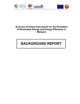 Overview of Policy Instruments for the Promotion
of Renewable Energy and Energy Efficiency in
Malaysia
BACKGROUND REPORT
 