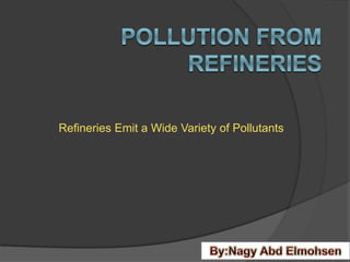 Refineries Emit a Wide Variety of Pollutants
 