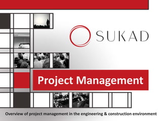 Overview of project management in the engineering & construction environment
Project Management
 