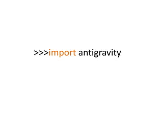 >>>import antigravity
 