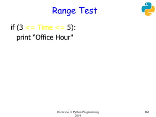 Range Test
if (3 <= Time <= 5):
print “Office Hour"
168Overview of Python Programming
2019
 