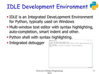 IDLE Development Environment
 IDLE is an Integrated DeveLopment Environment
for Python, typically used on Windows
 Multi...