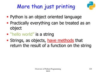 More than just printing
 Python is an object oriented language
 Practically everything can be treated as an
object
 “he...