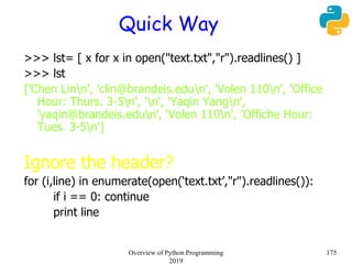 Quick Way
>>> lst= [ x for x in open("text.txt","r").readlines() ]
>>> lst
['Chen Linn', 'clin@brandeis.edun', 'Volen 110n...