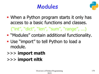 Modules
 When a Python program starts it only has
access to a basic functions and classes.
(“int”, “dict”, “len”, “sum”, ...