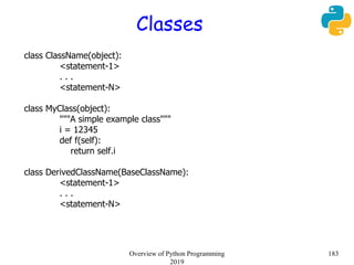Classes
class ClassName(object):
<statement-1>
. . .
<statement-N>
class MyClass(object):
"""A simple example class"""
i =...