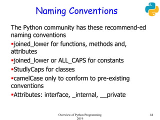 Naming Conventions
The Python community has these recommend-ed
naming conventions
joined_lower for functions, methods and...