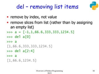 del – removing list items
 remove by index, not value
 remove slices from list (rather than by assigning
an empty list)
...