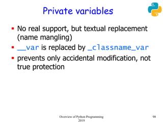 Private variables
 No real support, but textual replacement
(name mangling)
 __var is replaced by _classname_var
 preve...