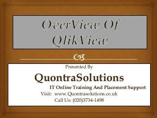 Presented By 
QuontraSolutions 
IT Online Training 
Visit: www.Quontrasolutions.co.uk 
Call Us: (020)3734-1498 
 