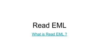 Read EML
What is Read EML ?
 