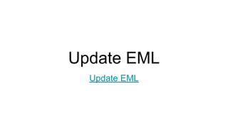 Update EML
Update EML
 
