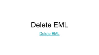 Delete EML
Delete EML
 