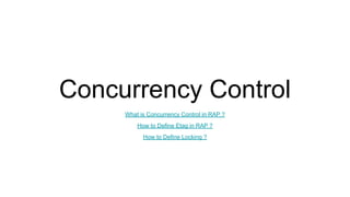Concurrency Control
What is Concurrency Control in RAP ?
How to Define Etag in RAP ?
How to Define Locking ?
 