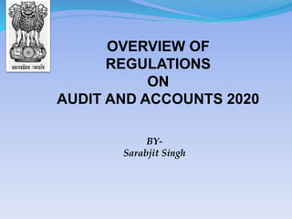 OVERVIEW OF
REGULATIONS
ON
AUDIT AND ACCOUNTS 2020
BY-
Sarabjit Singh
 