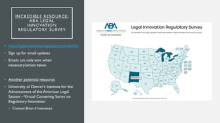 INCREDIBLE RESOURCE:
ABA LEGAL
INNOVATION
REGULATORY SURVEY
• http://legalinnovationregulatorysurvey.info
• Sign up for em...