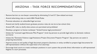 CALIFORNIA –
TASK FORCE RECOMMENDATIONS
• Amend/create UPL exceptions to permit technology-driven legal services delivery ...