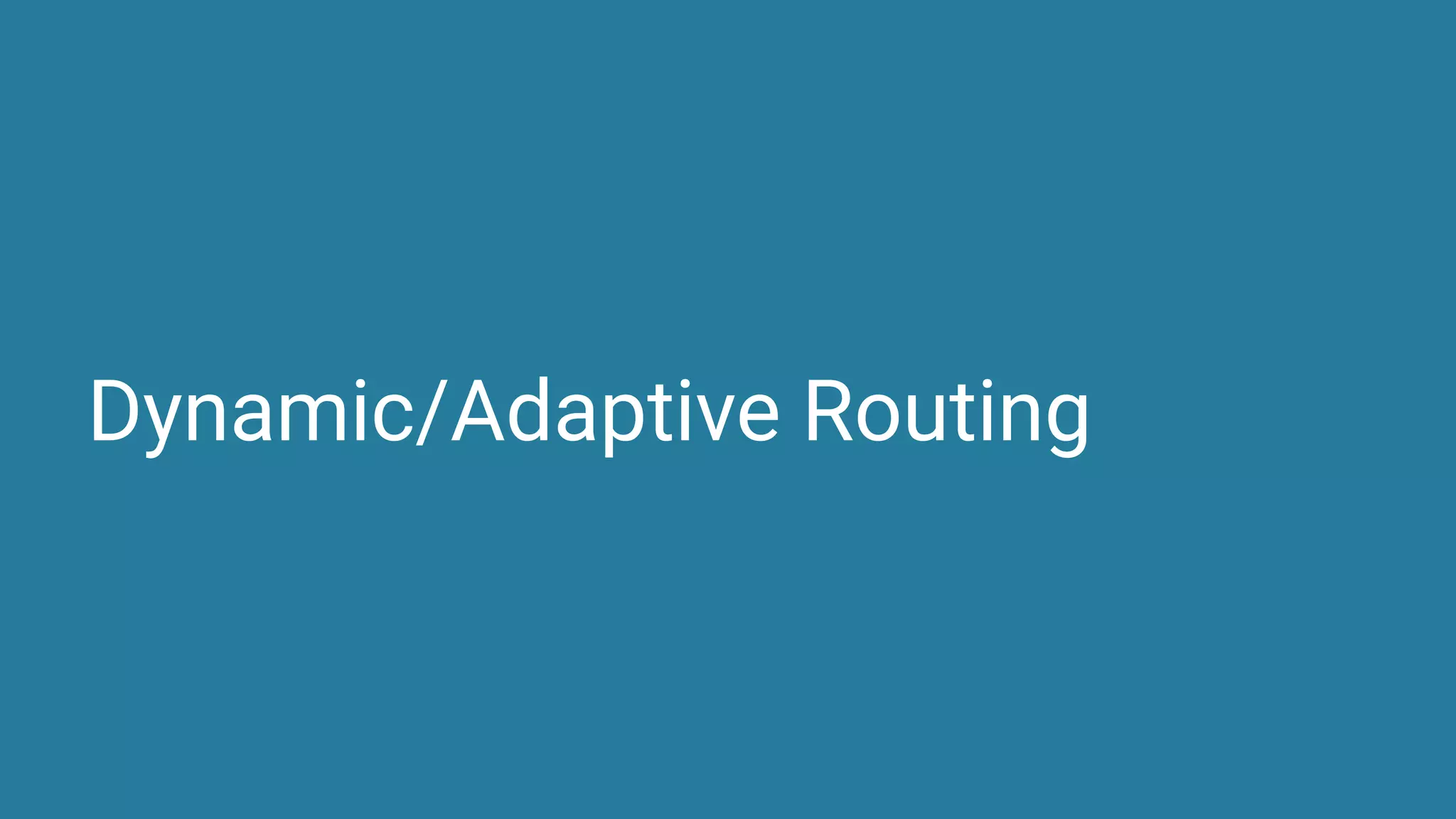 Dynamic/Adaptive Routing
 