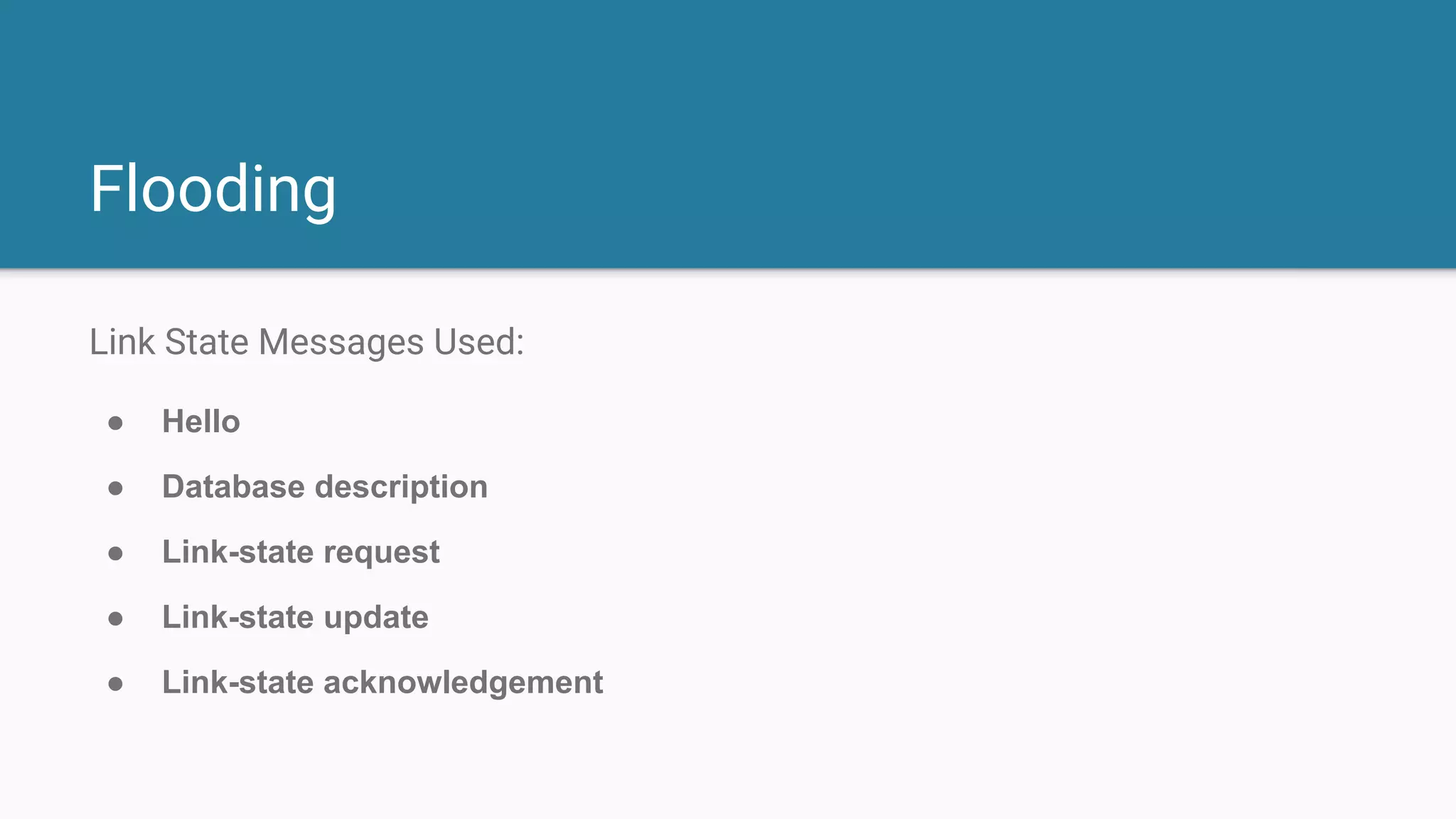 Flooding
Link State Messages Used:
● Hello
● Database description
● Link-state request
● Link-state update
● Link-state acknowledgement
 