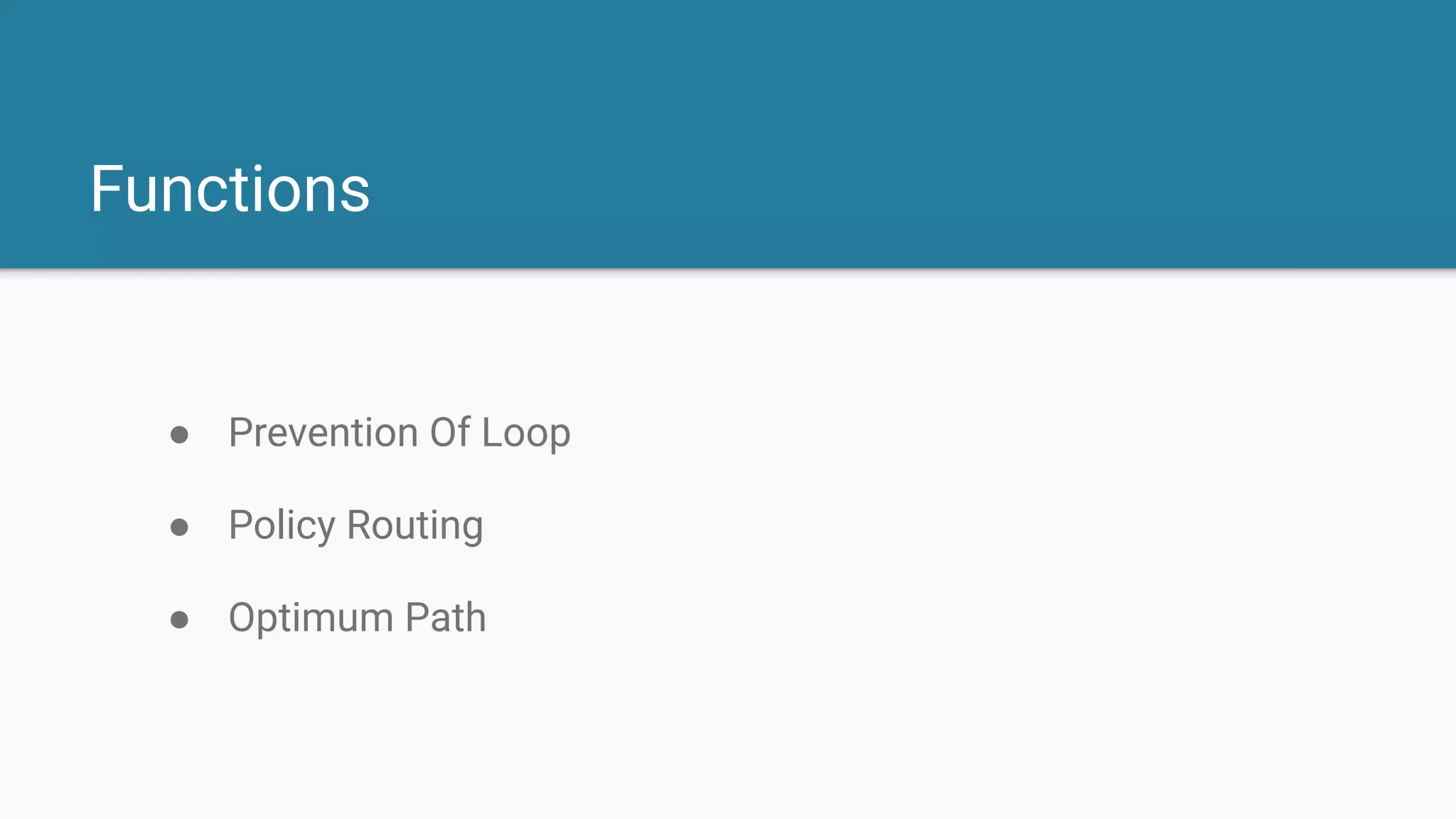 Functions
● Prevention Of Loop
● Policy Routing
● Optimum Path
 