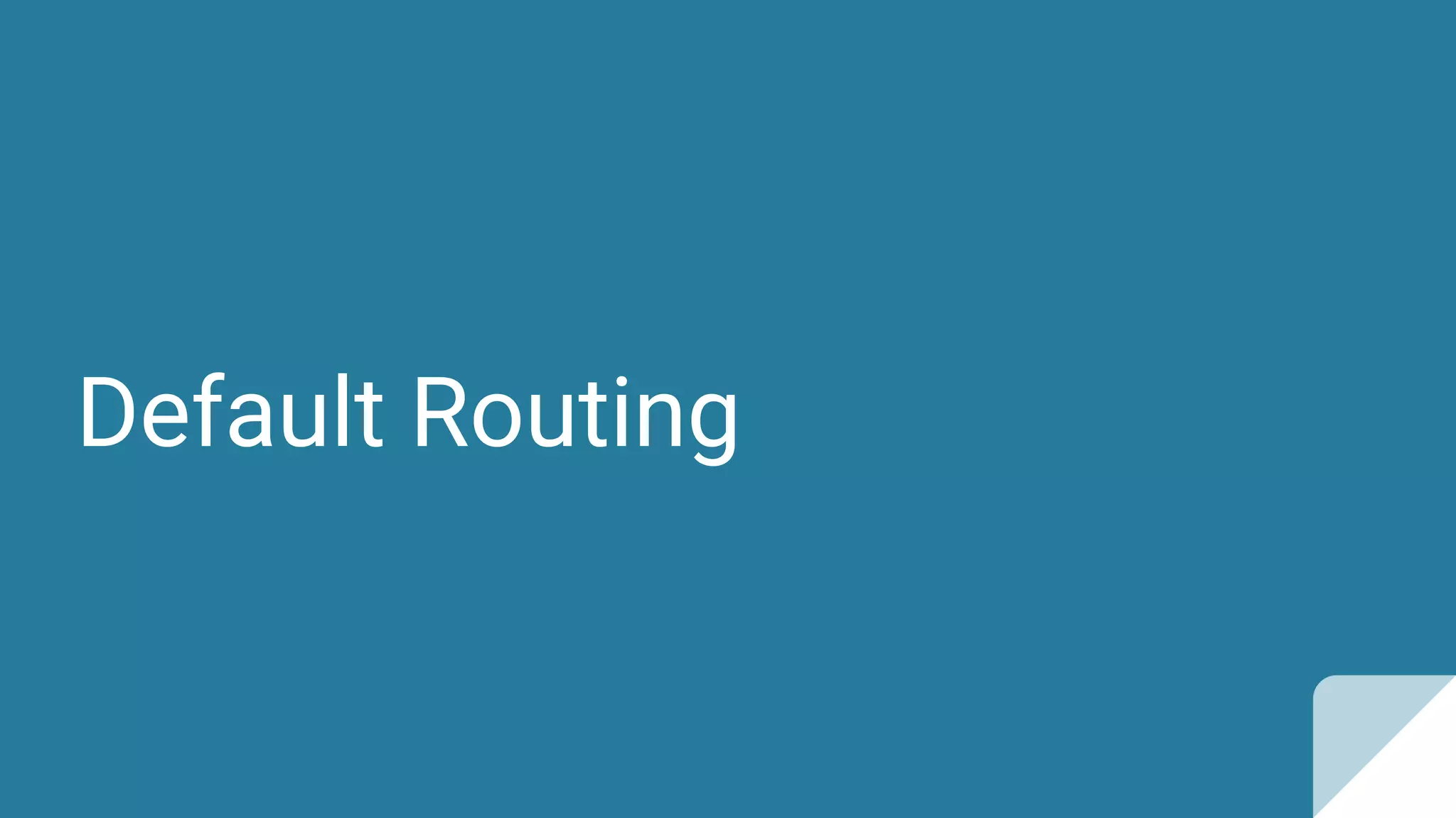 Default Routing
 
