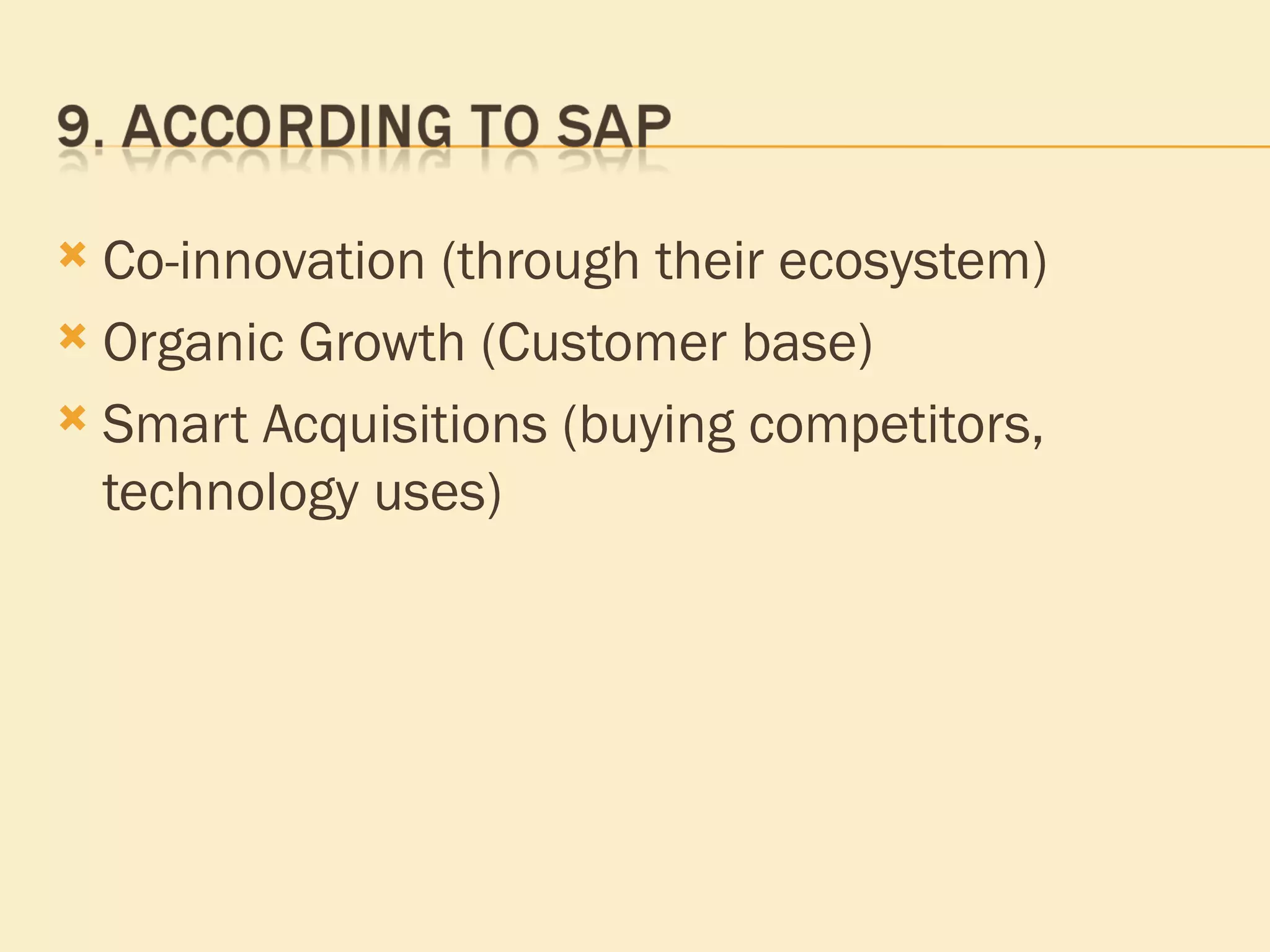 Co-innovation (through their ecosystem) Organic Growth (Customer base) Smart Acquisitions (buying competitors, technology uses) 