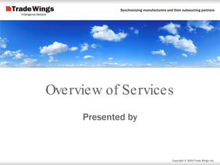 Overview of Services Presented by Copyright  © 2009 Trade Wings, Inc. 