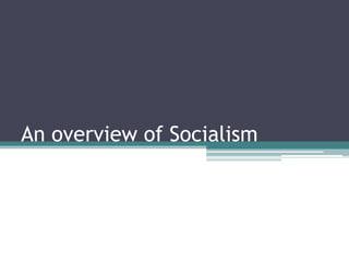An overview of Socialism
 