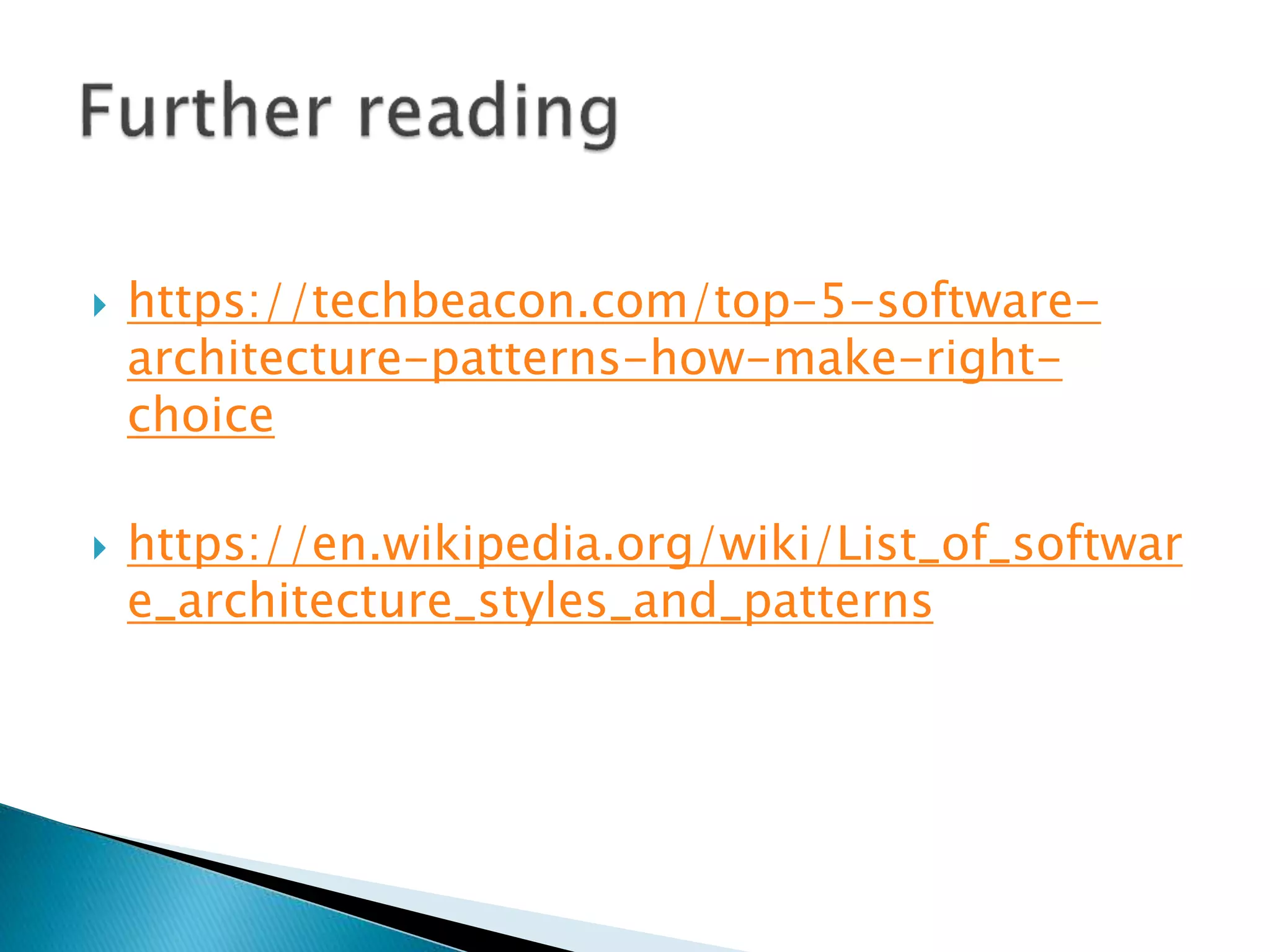  https://techbeacon.com/top-5-software-
architecture-patterns-how-make-right-
choice
 https://en.wikipedia.org/wiki/List_of_softwar
e_architecture_styles_and_patterns
 