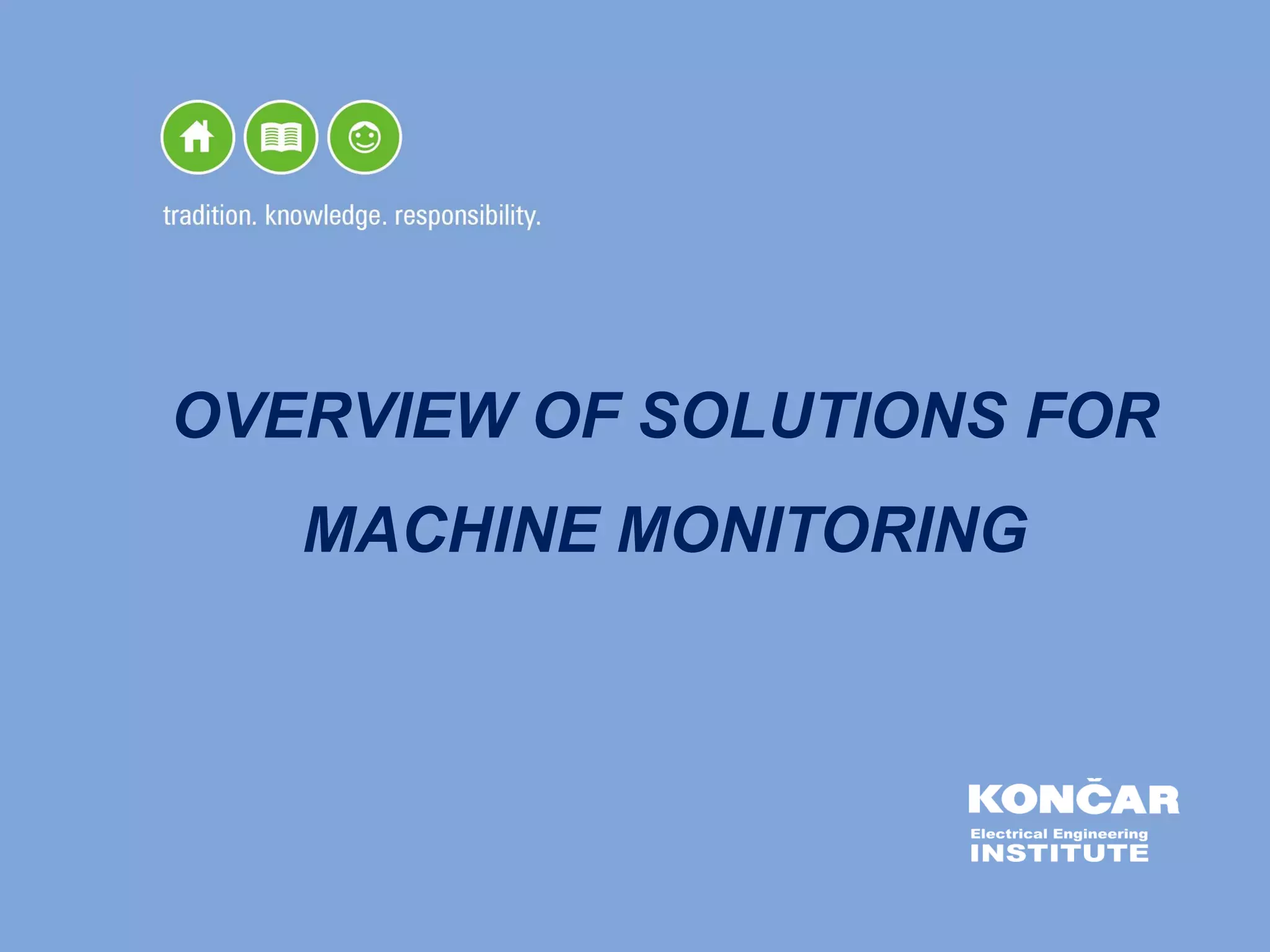 OVERVIEW OF SOLUTIONS FOR
MACHINE MONITORING
 