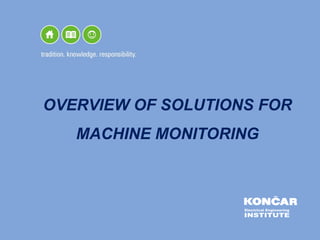 OVERVIEW OF SOLUTIONS FOR
MACHINE MONITORING
 