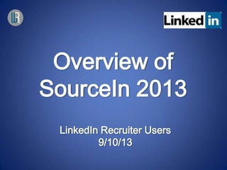 Overview of
SourceIn 2013
LinkedIn Recruiter Users
9/10/13
 