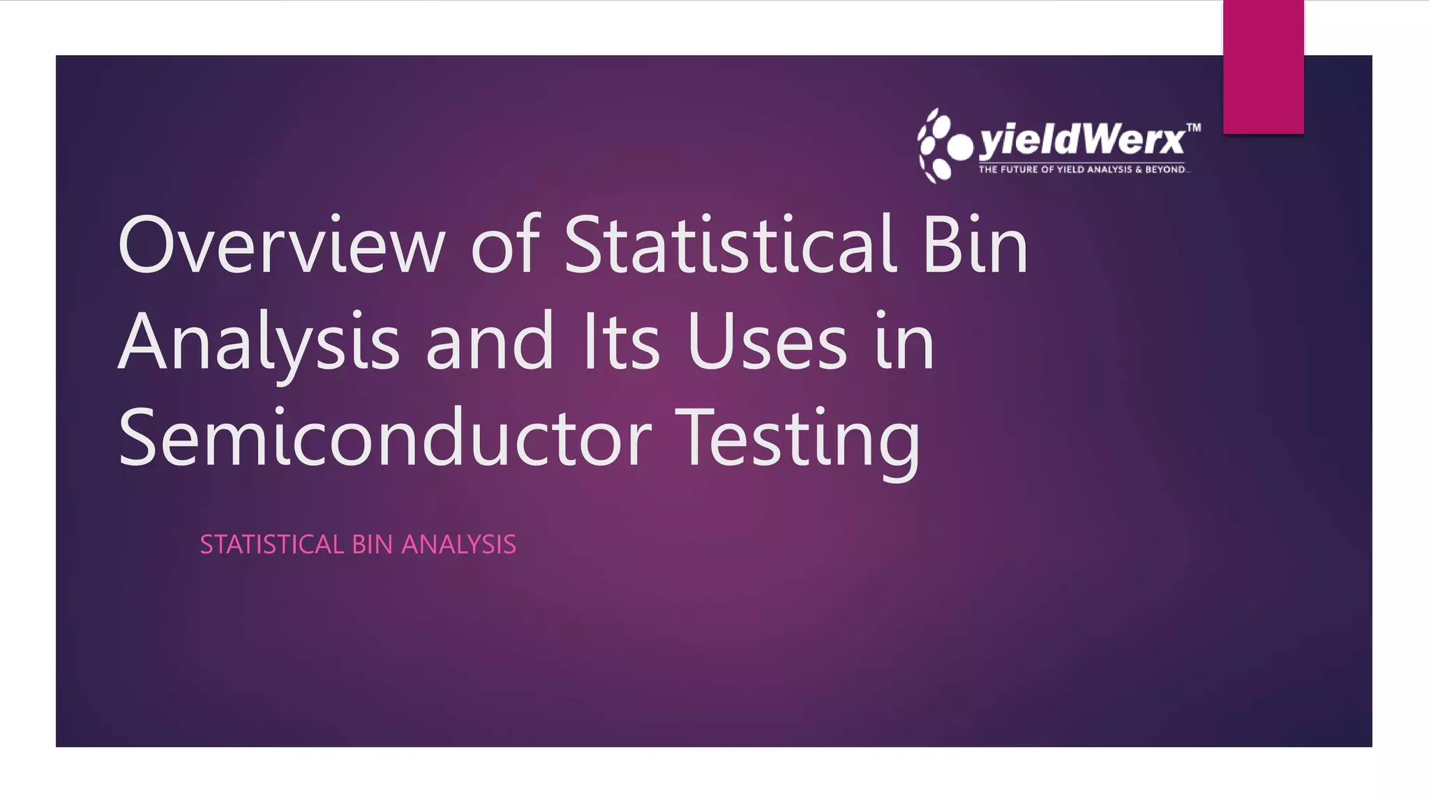 Overview of Statistical Bin Analysis and Its Uses in Semiconductor