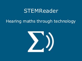 STEMReader
Hearing maths through technology
 