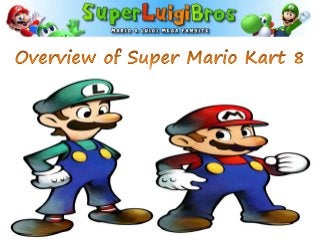   View this Slides Super Luigi Bros to get the Overview of Mario Kart 8